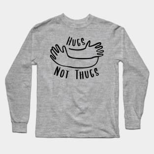 Hugs not Thugs Long Sleeve T-Shirt